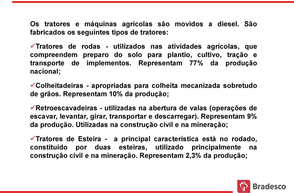 Representam 77% da produção nacional; Colheitadeiras - apropriadas para colheita mecanizada sobretudo de grãos.