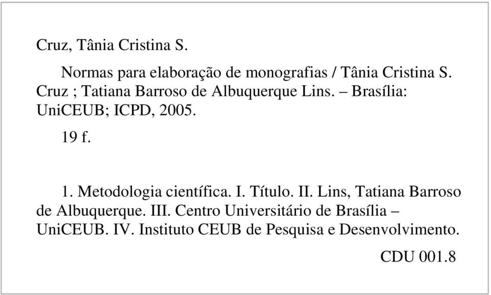 f. 1. Metodologia científica. I. Título. II. Lins, Tatiana Barroso de Albuquerque. III.