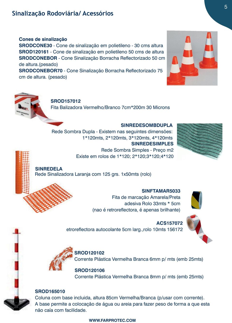 (pesado) SROD157012 Fita Balizadora Vermelho/Branco 7cm*200m 30 Microns SINREDESOMBDUPLA Rede Sombra Dupla - Existem nas seguintes dimensões: 1*120mts, 2*120mts, 3*120mts, 4*120mts SINREDESIMPLES