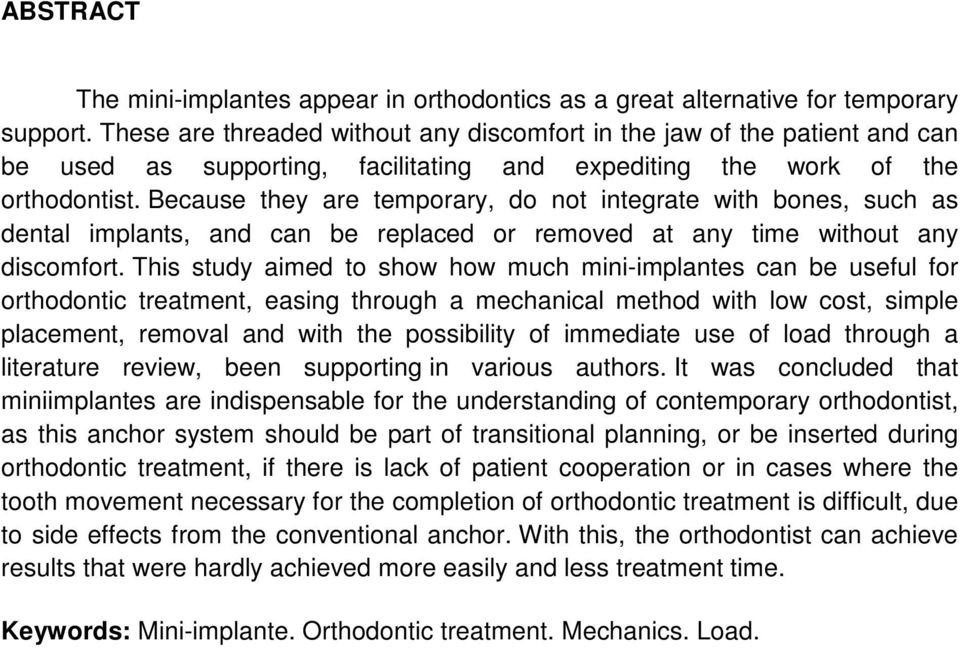 Because they are temporary, do not integrate with bones, such as dental implants, and can be replaced or removed at any time without any discomfort.