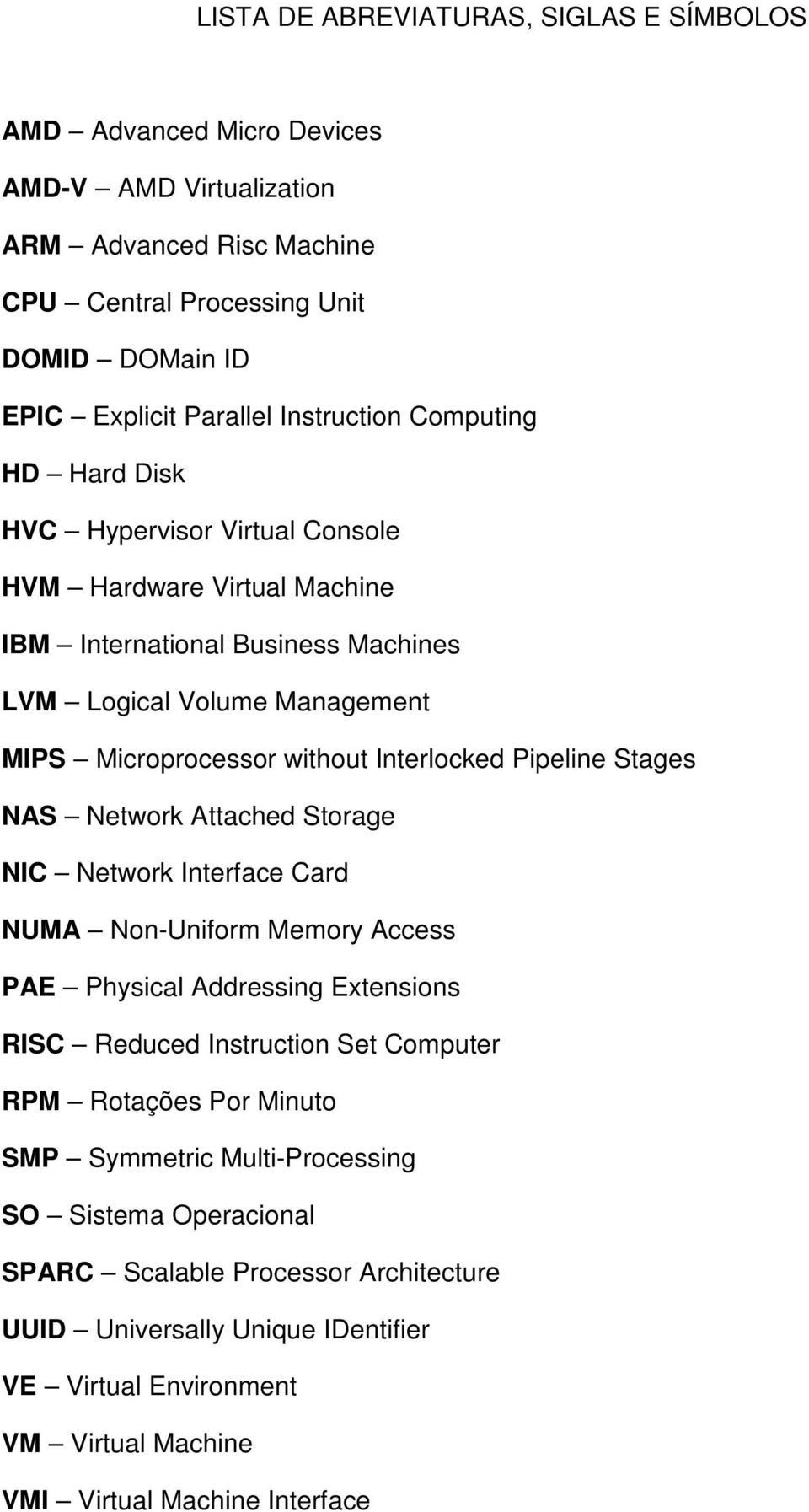 Interlocked Pipeline Stages NAS Network Attached Storage NIC Network Interface Card NUMA Non-Uniform Memory Access PAE Physical Addressing Extensions RISC Reduced Instruction Set Computer RPM