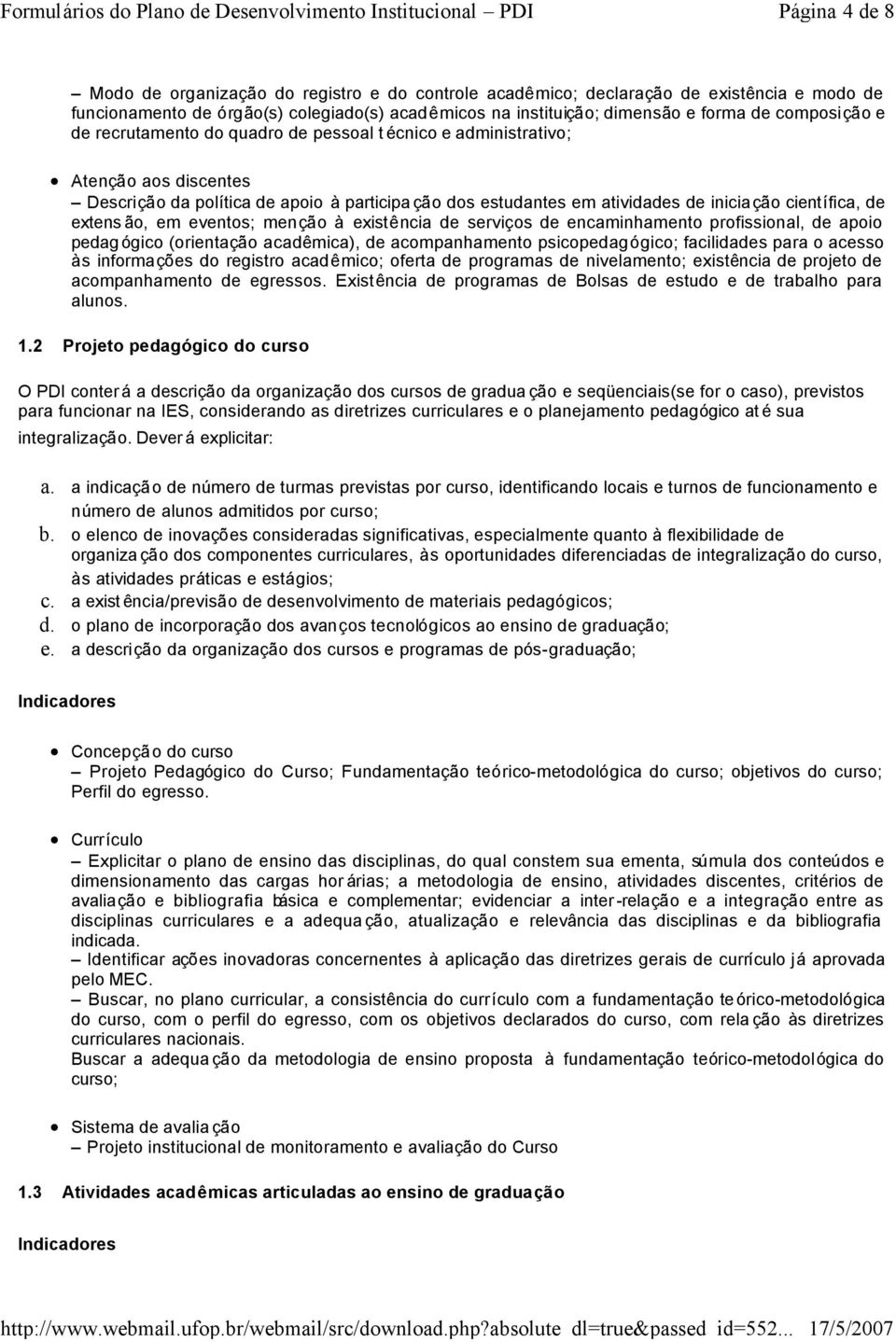 de extens ão, em eventos; menção à existência de serviços de encaminhamento profissional, de apoio pedag ógico (orientação acadêmica), de acompanhamento psicopedagógico; facilidades para o acesso às