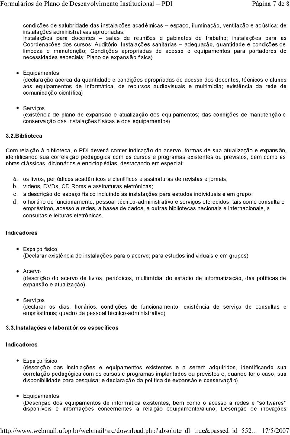 equipamentos para portadores de necessidades especiais; Plano de expans ão física) Equipamentos (declara ção acerca da quantidade e condições apropriadas de acesso dos docentes, técnicos e alunos aos