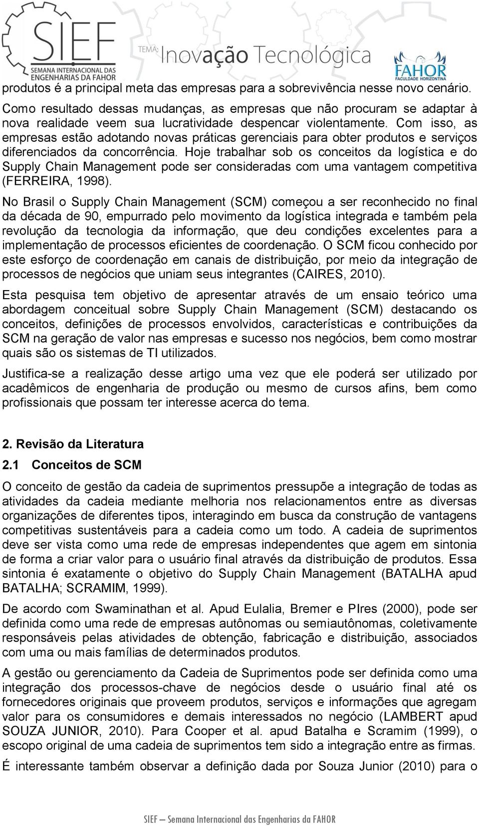 Com isso, as empresas estão adotando novas práticas gerenciais para obter produtos e serviços diferenciados da concorrência.