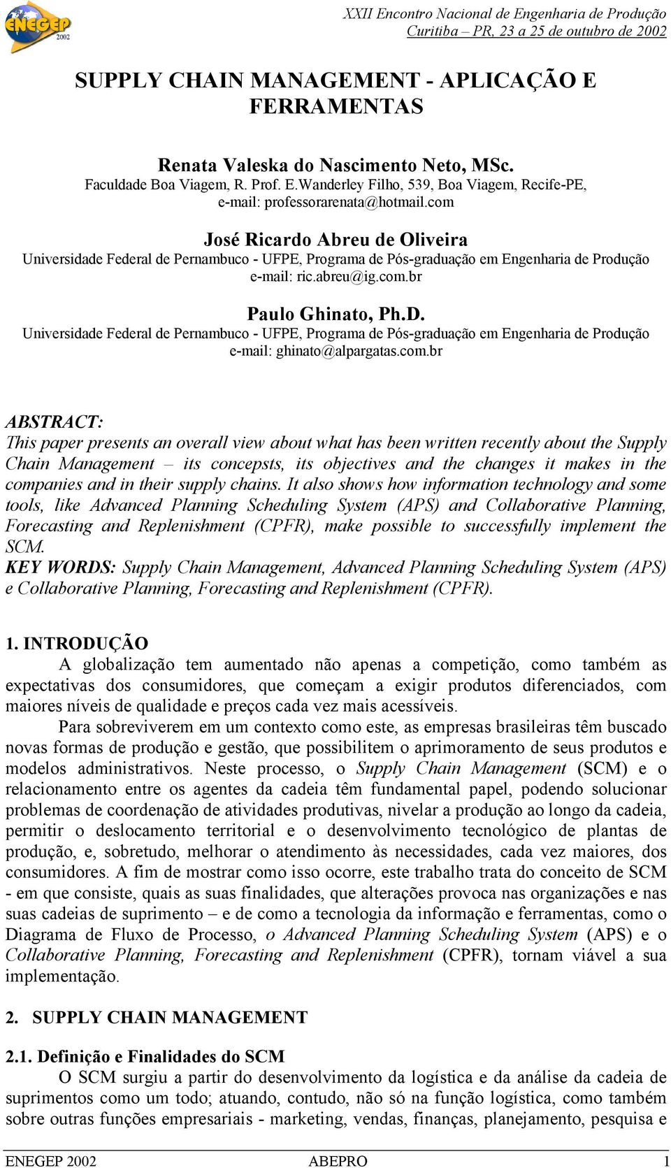 Universidade Federal de Pernambuco - UFPE, Programa de Pós-graduação em Engenharia de Produção e-mail: ghinato@alpargatas.com.