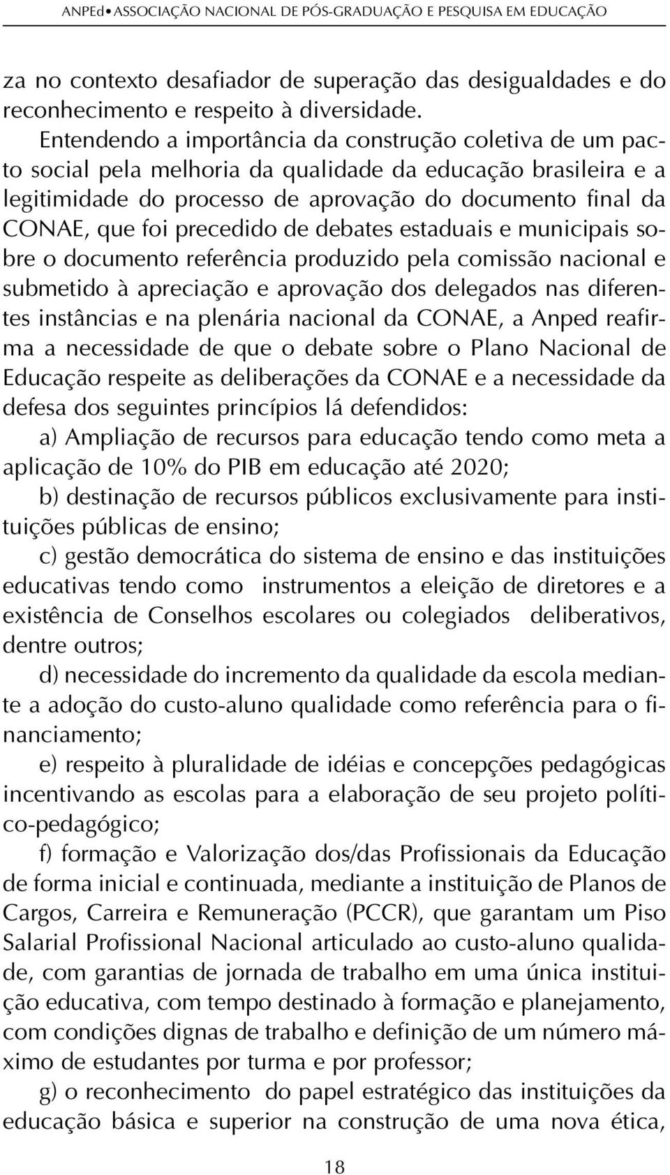 precedido de debates estaduais e municipais sobre o documento referência produzido pela comissão nacional e submetido à apreciação e aprovação dos delegados nas diferentes instâncias e na plenária