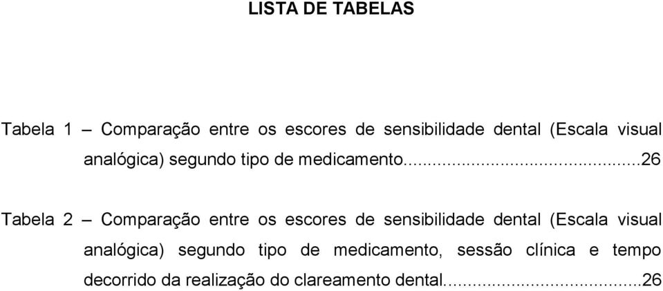 ..26 Tabela 2 Comparação entre os escores de sensibilidade dental (Escala visual