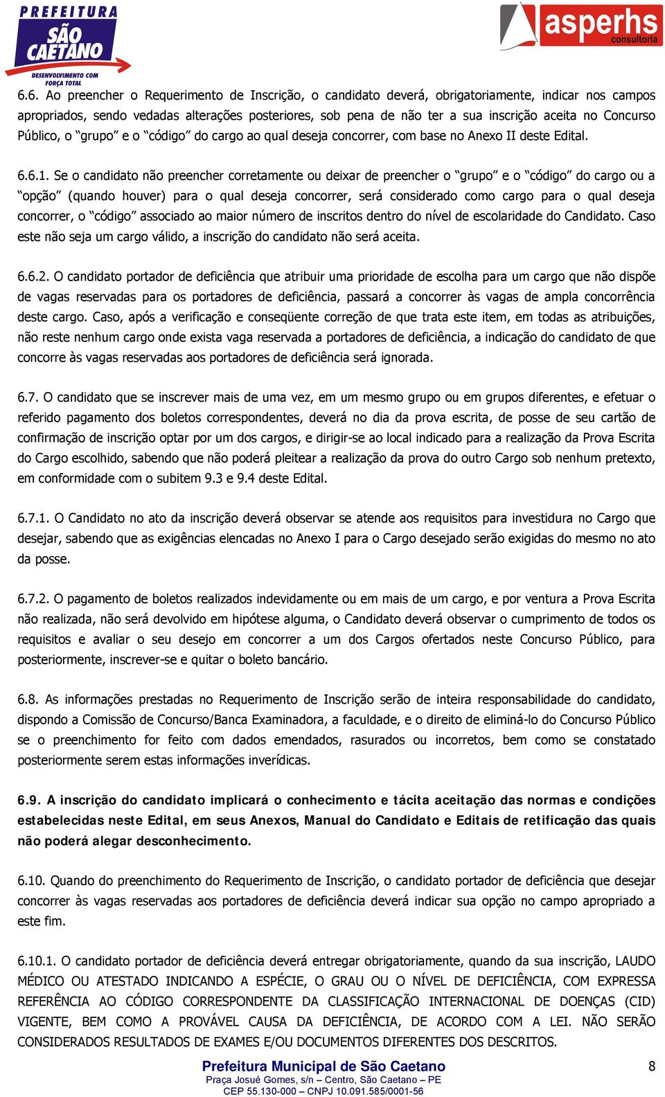 Se o candidato não preencher corretamente ou deixar de preencher o grupo e o código do cargo ou a opção (quando houver) para o qual deseja concorrer, será considerado como cargo para o qual deseja