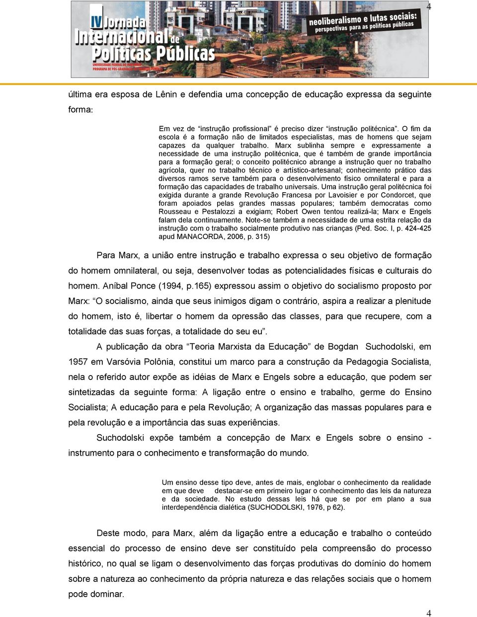 Marx sublinha sempre e expressamente a necessidade de uma instrução politécnica, que é também de grande importância para a formação geral; o conceito politécnico abrange a instrução quer no trabalho