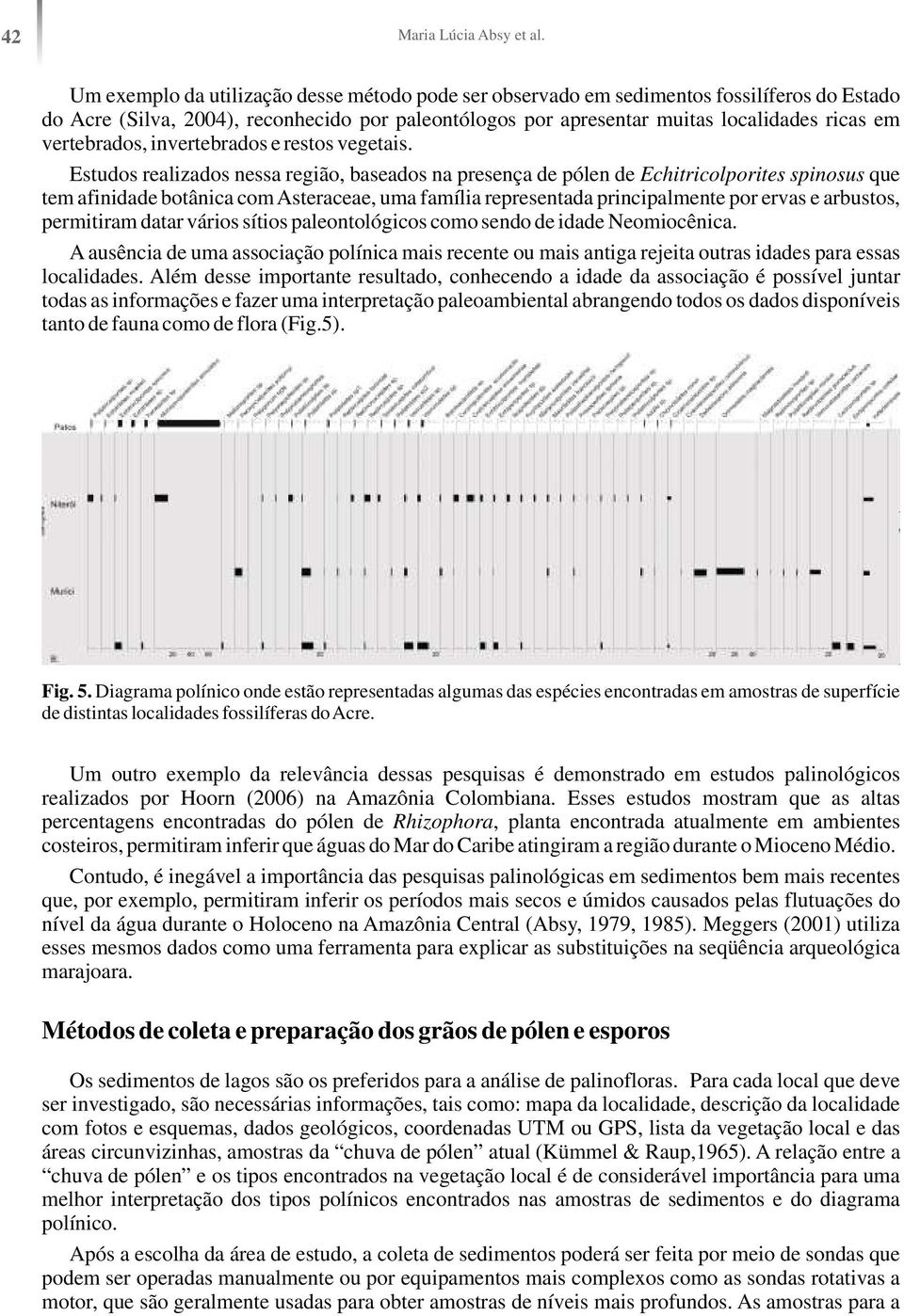 vertebrados, invertebrados e restos vegetais.