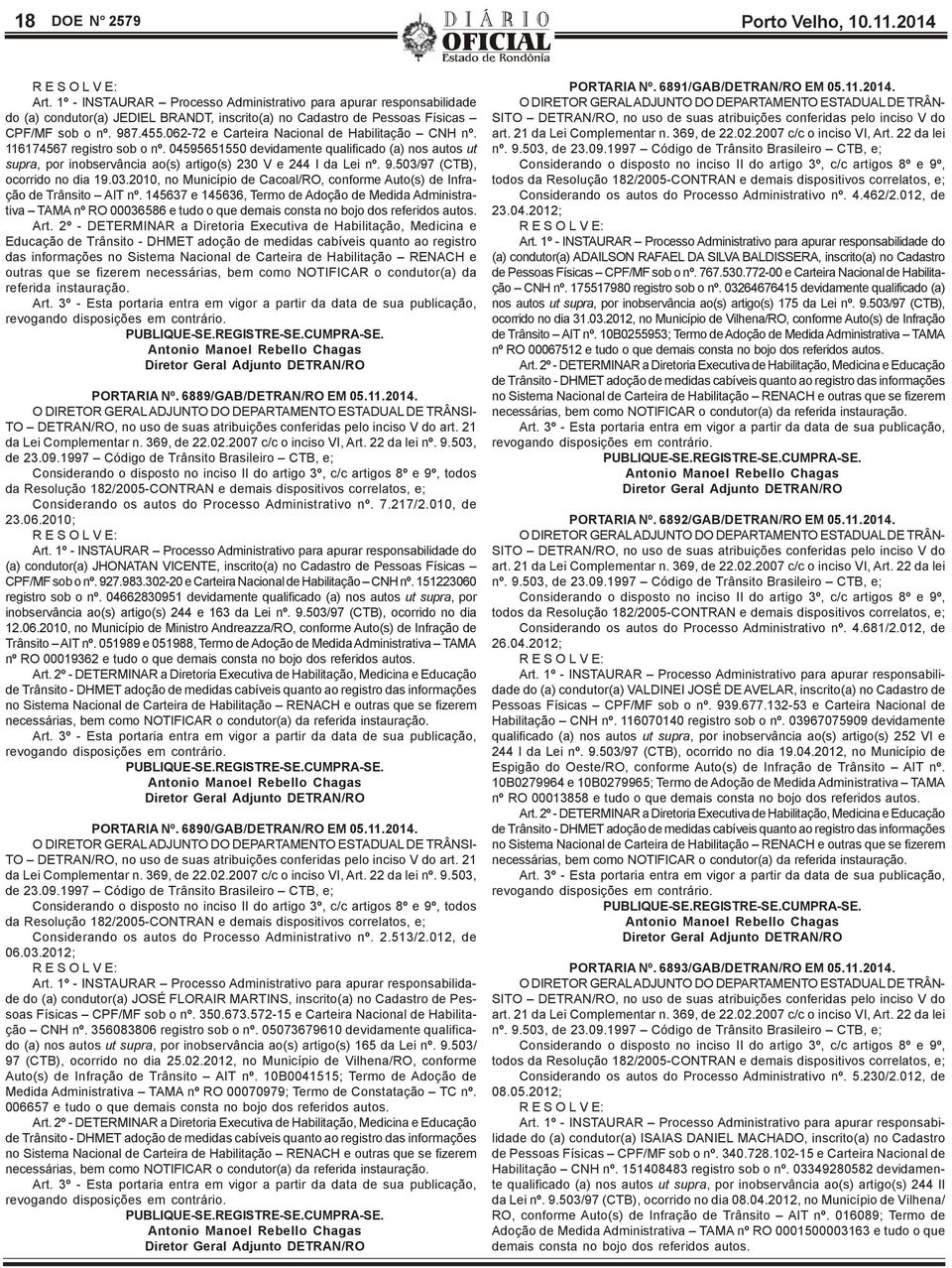 062-72 e Carteira Nacional de Habilitação CNH nº. 116174567 registro sob o nº. 04595651550 devidamente qualificado (a) nos autos ut supra, por inobservância ao(s) artigo(s) 230 V e 244 I da Lei nº. 9.