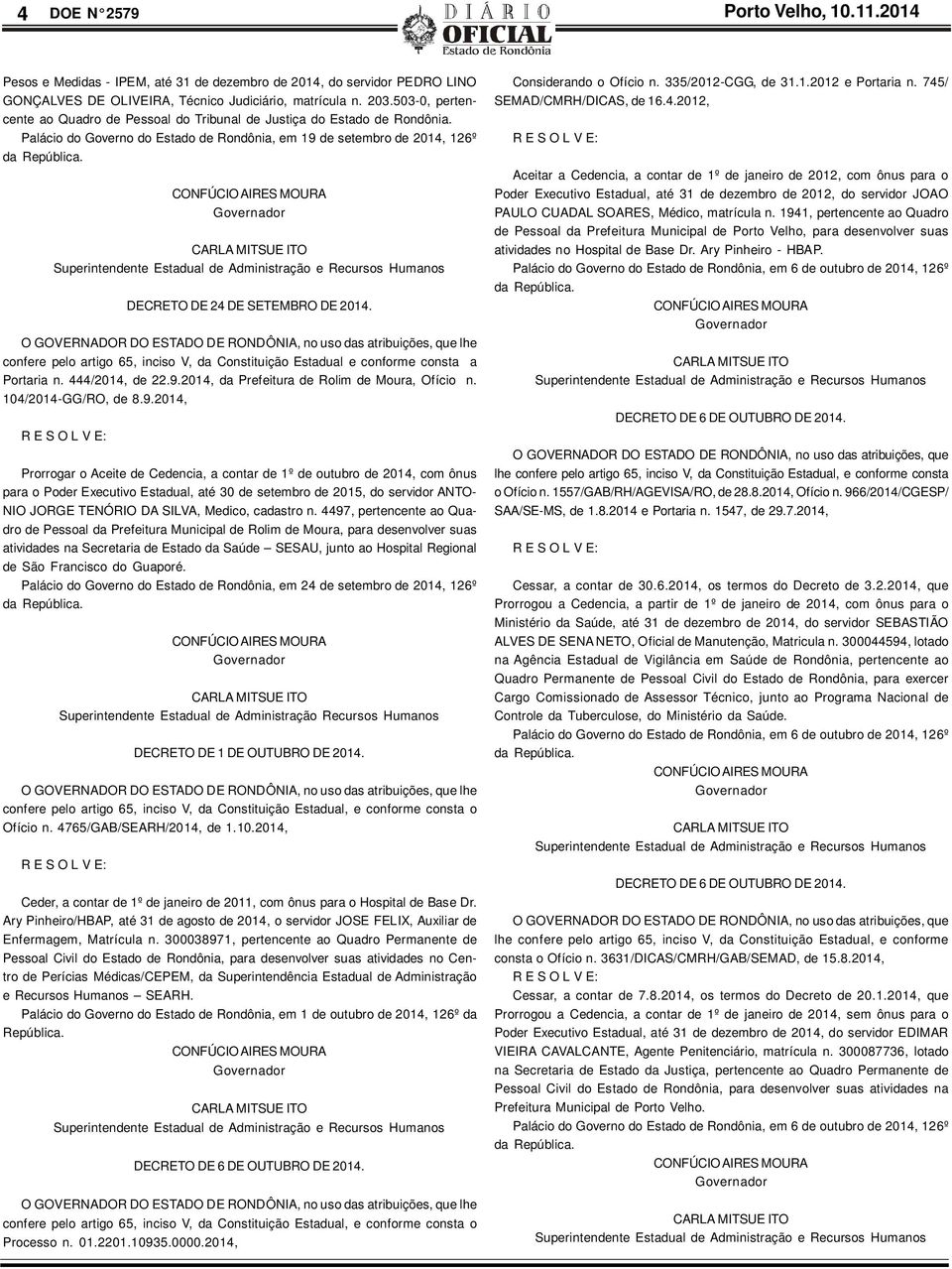 DECRETO DE 24 DE SETEMBRO DE 2014. O GOVERNADOR DO ESTADO DE RONDÔNIA, no uso das atribuições, que lhe confere pelo artigo 65, inciso V, da Constituição Estadual e conforme consta a Portaria n.