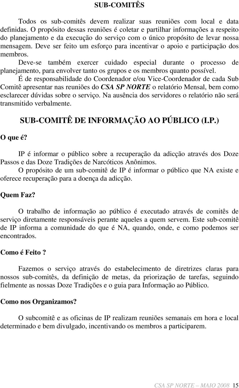 Deve ser feito um esforço para incentivar o apoio e participação dos membros.