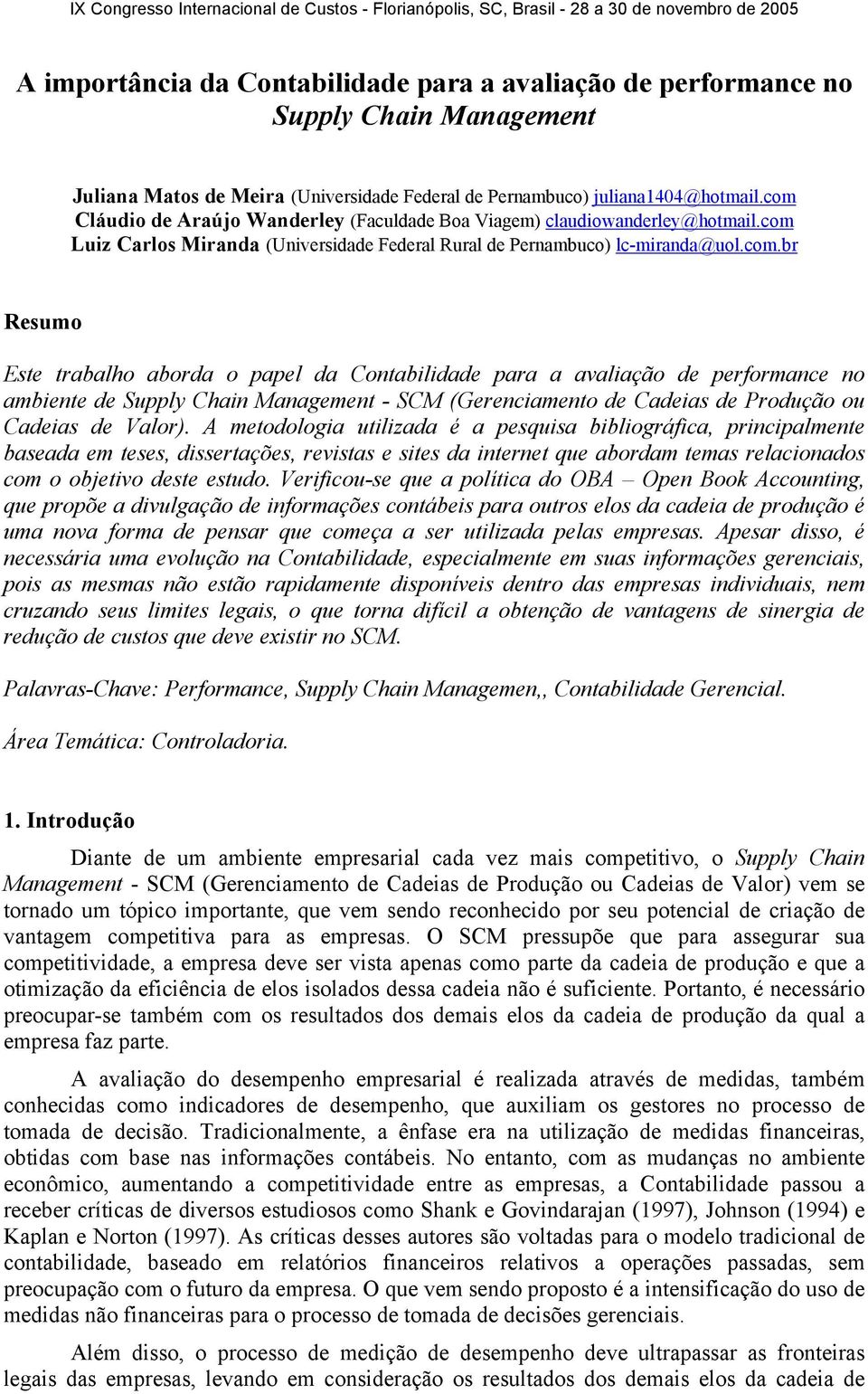 A metodologia utilizada é a pesquisa bibliográfica, principalmente baseada em teses, dissertações, revistas e sites da internet que abordam temas relacionados com o objetivo deste estudo.