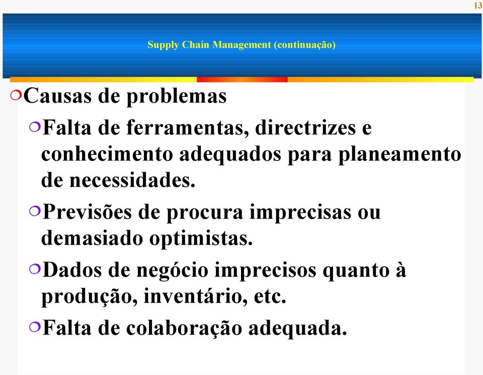 necessidades. Previsões de procura imprecisas ou demasiado optimistas.