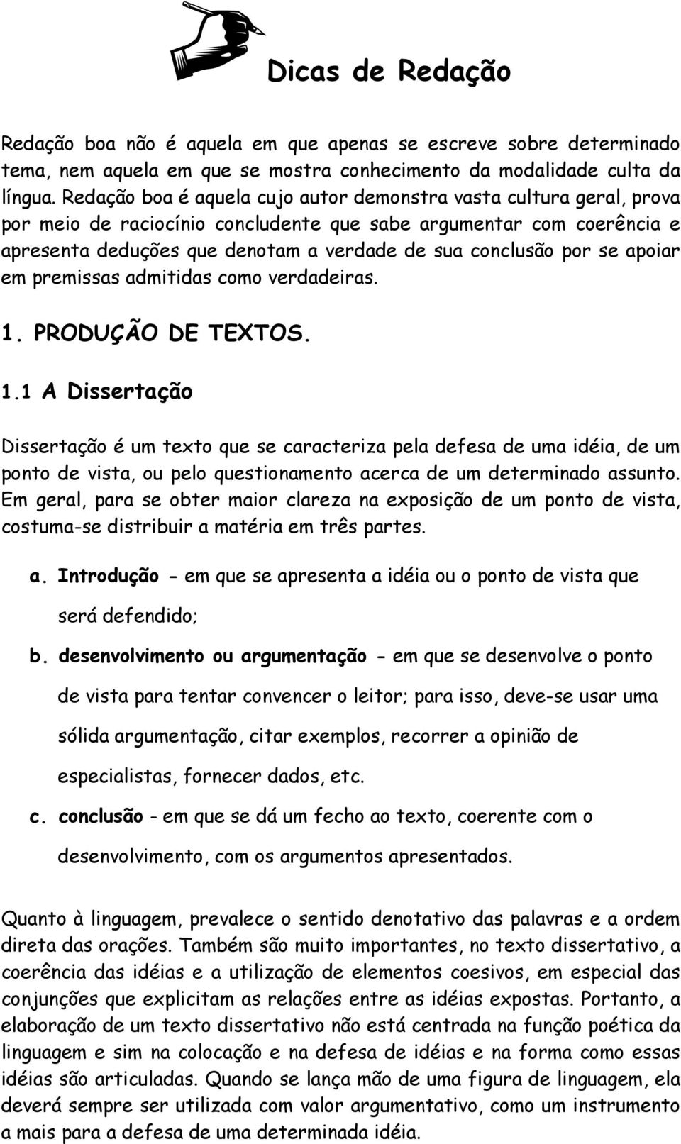 por se apoiar em premissas admitidas como verdadeiras. 1.