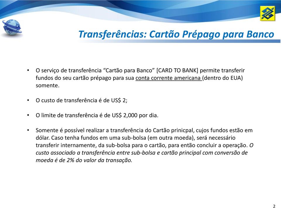 Somente é possível realizar a transferência do Cartão prinicpal, cujos fundos estão em dólar.