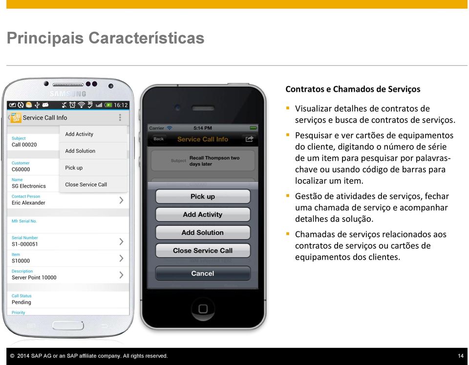 barras para localizar um item. Gestão de atividades de serviços, fechar uma chamada de serviço e acompanhar detalhes da solução.
