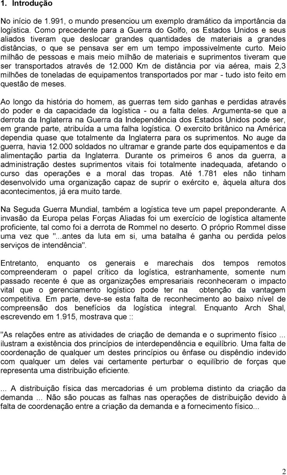 curto. Meio milhão de pessoas e mais meio milhão de materiais e suprimentos tiveram que ser transportados através de 12.