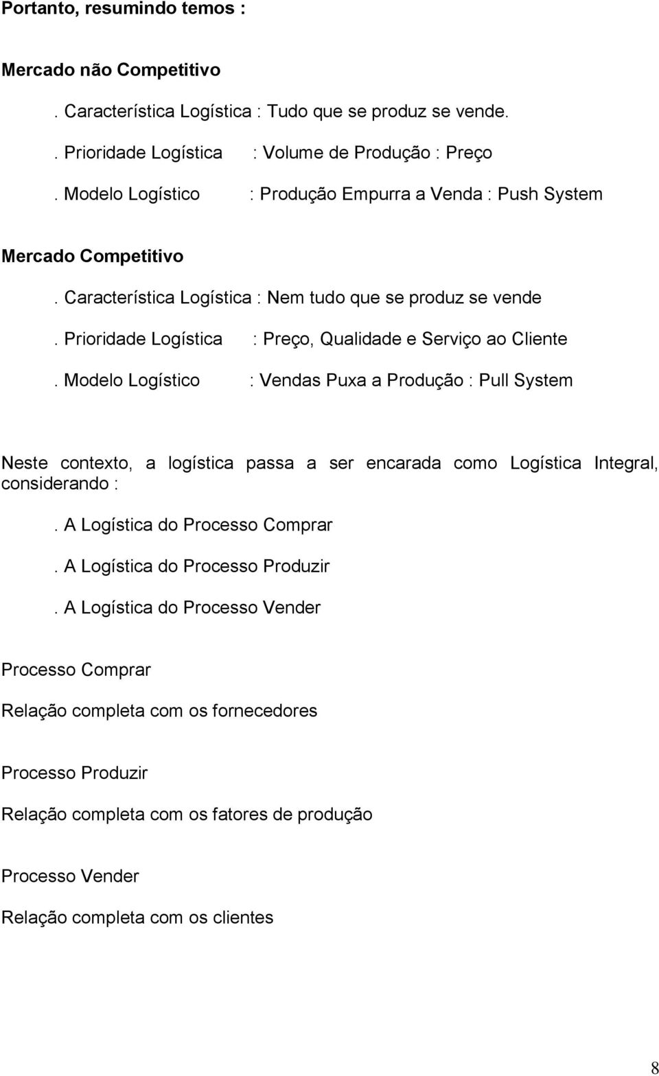 Prioridade Logística : Preço, Qualidade e Serviço ao Cliente.