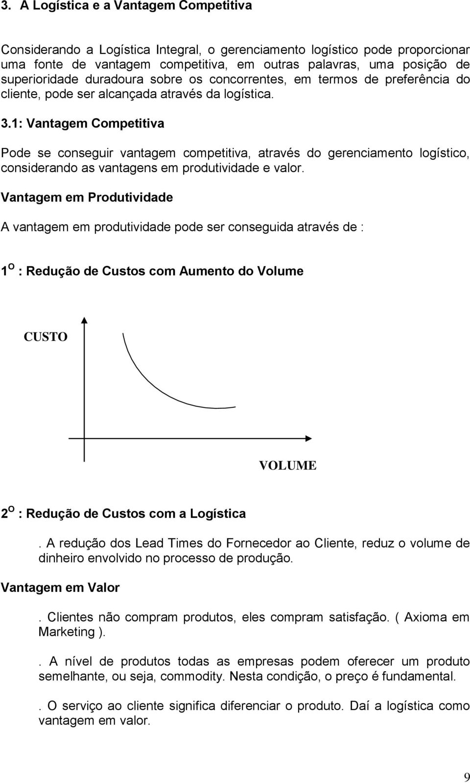 1: Vantagem Competitiva Pode se conseguir vantagem competitiva, através do gerenciamento logístico, considerando as vantagens em produtividade e valor.