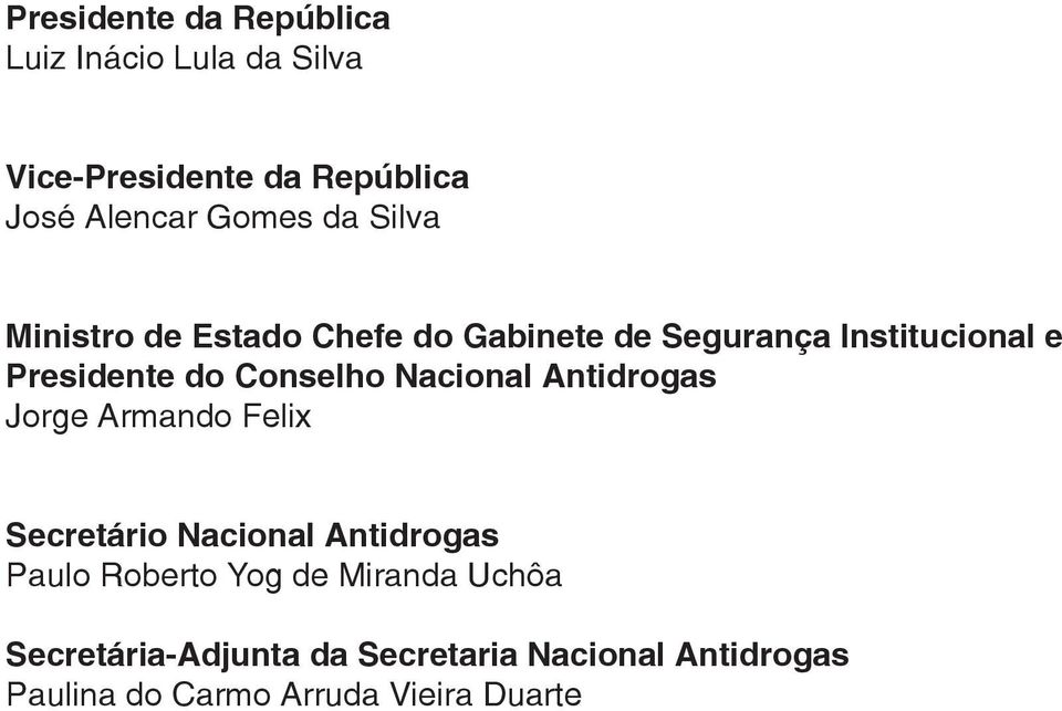 Nacional Antidrogas Jorge Armando Felix Secretário Nacional Antidrogas Paulo Roberto Yog de