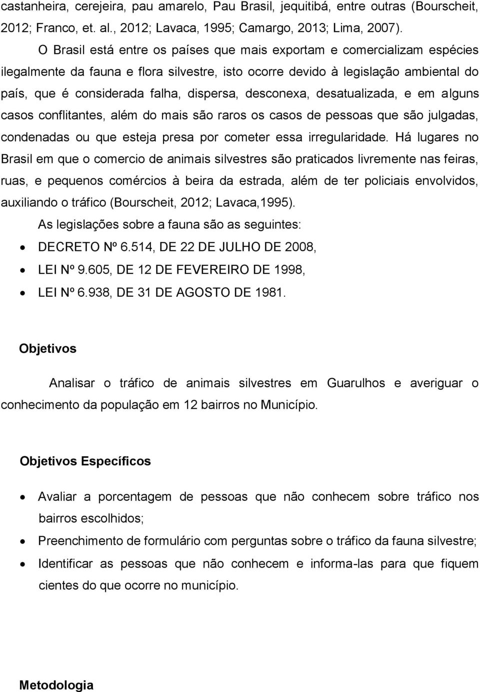 desconexa, desatualizada, e em alguns casos conflitantes, além do mais são raros os casos de pessoas que são julgadas, condenadas ou que esteja presa por cometer essa irregularidade.