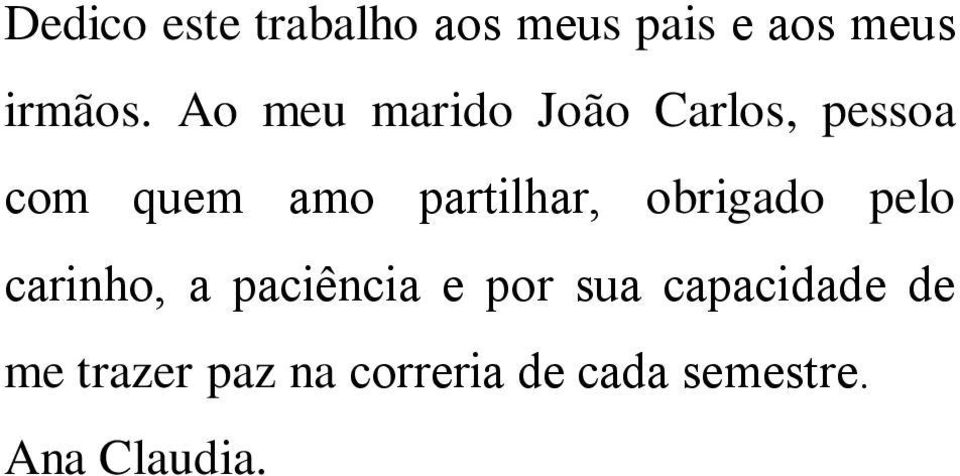 partilhar, obrigado pelo carinho, а paciência е pоr sua