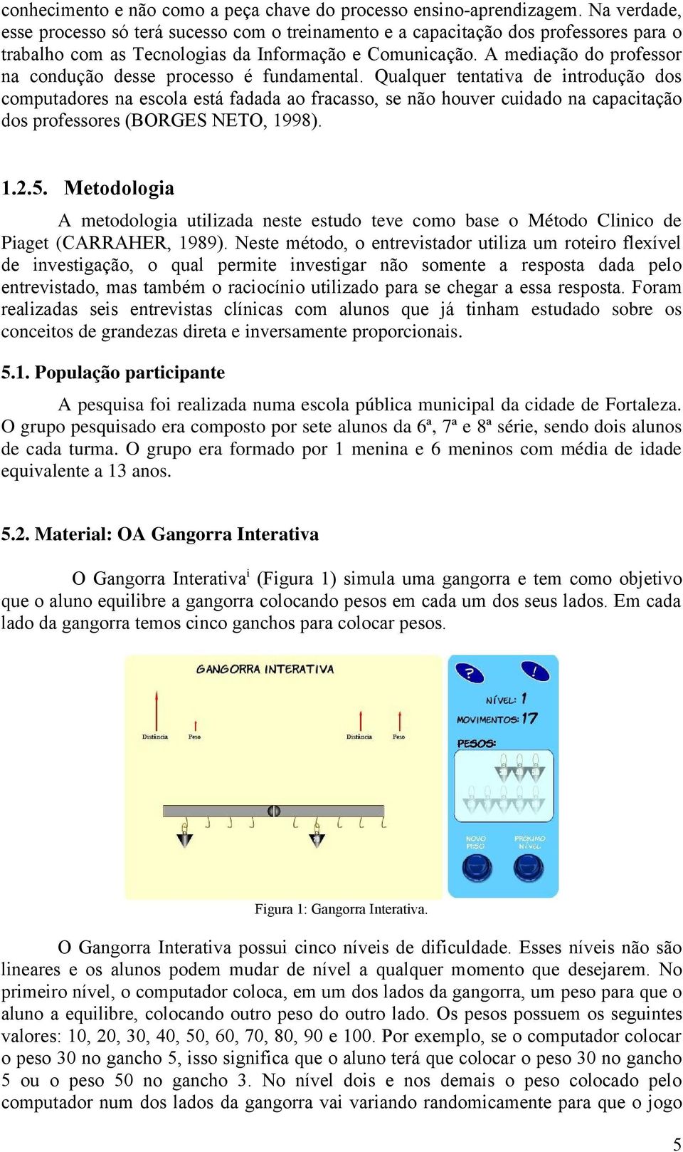 A mediação do professor na condução desse processo é fundamental.