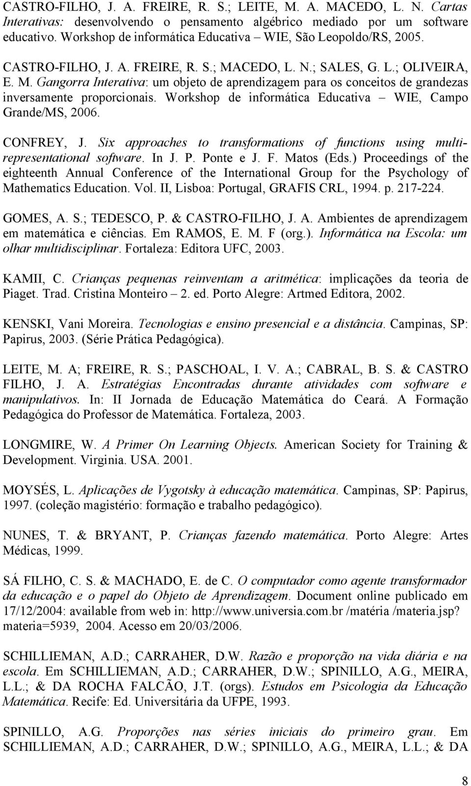 CEDO, L. N.; SALES, G. L.; OLIVEIRA, E. M. Gangorra Interativa: um objeto de aprendizagem para os conceitos de grandezas inversamente proporcionais.