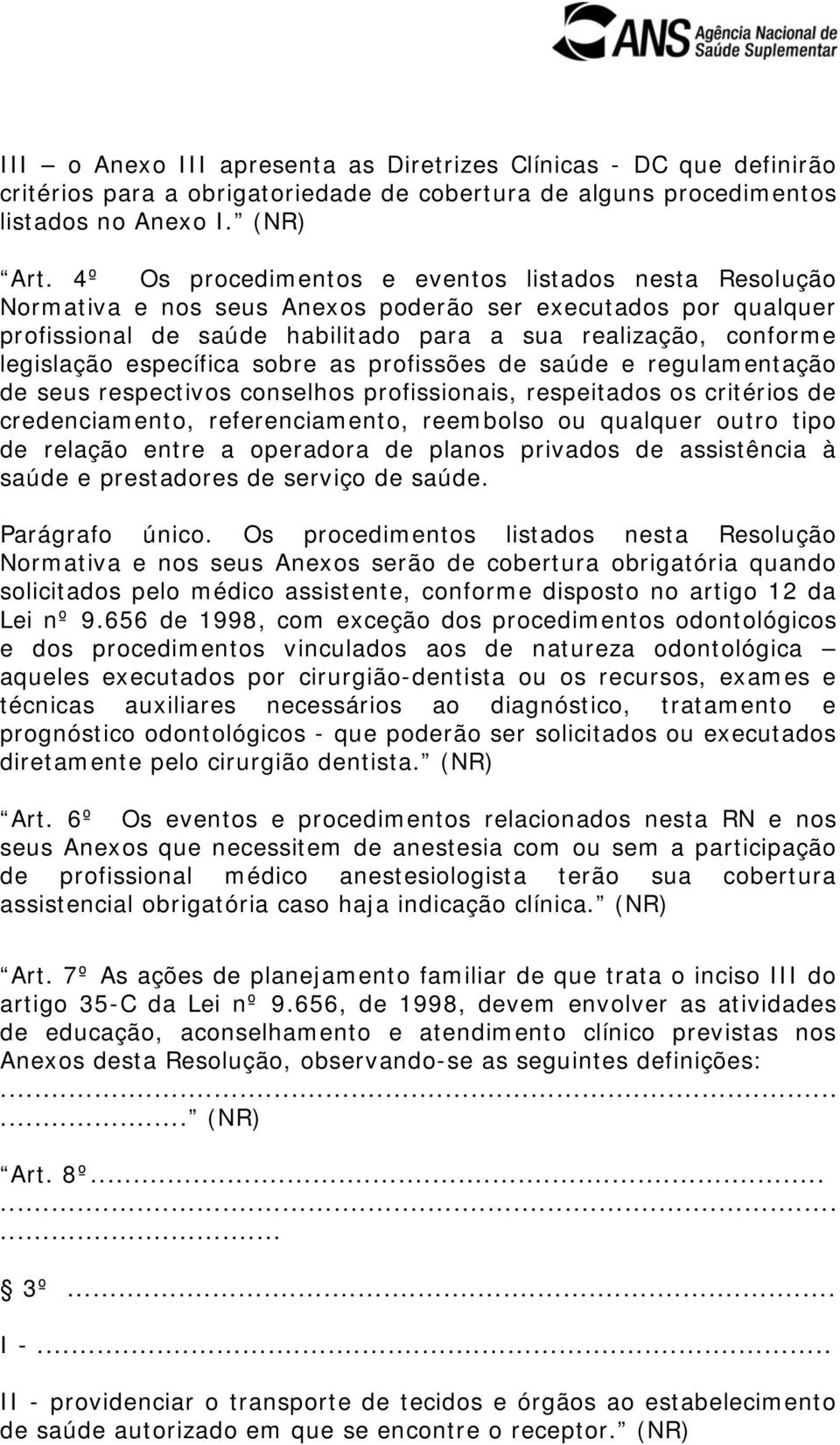 específica sobre as profissões de saúde e regulamentação de seus respectivos conselhos profissionais, respeitados os critérios de credenciamento, referenciamento, reembolso ou qualquer outro tipo de