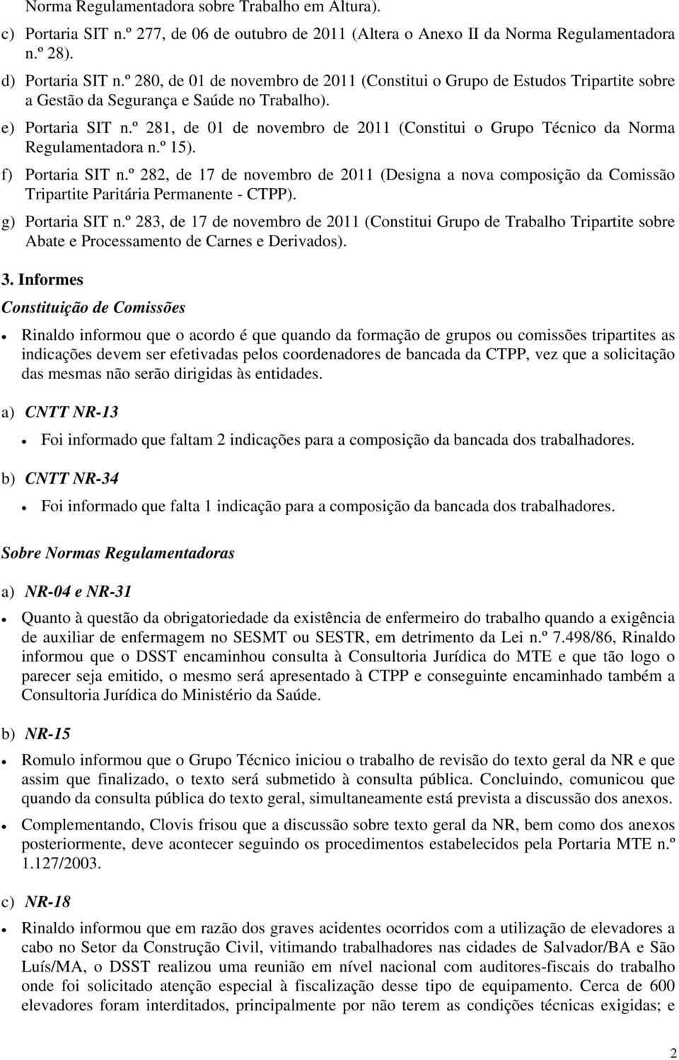 º 281, de 01 de novembro de 2011 (Constitui o Grupo Técnico da Norma Regulamentadora n.º 15). f) Portaria SIT n.