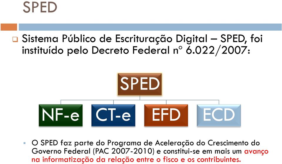 022/2007: SPED NF-e CT-e EFD ECD O SPED faz parte do Programa de Aceleração do