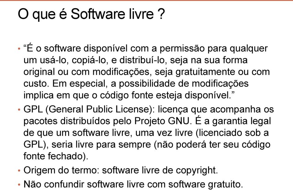 ou com custo. Em especial, a possibilidade de modificações implica em que o código fonte esteja disponível.