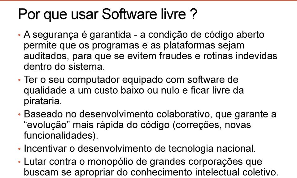 indevidas dentro do sistema. Ter o seu computador equipado com software de qualidade a um custo baixo ou nulo e ficar livre da pirataria.