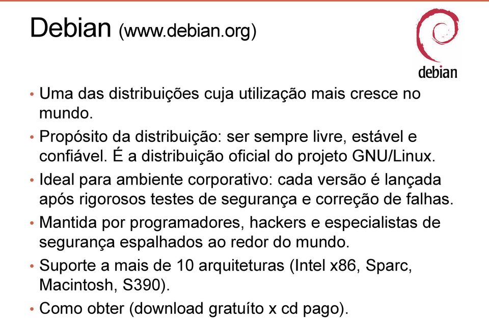 Ideal para ambiente corporativo: cada versão é lançada após rigorosos testes de segurança e correção de falhas.