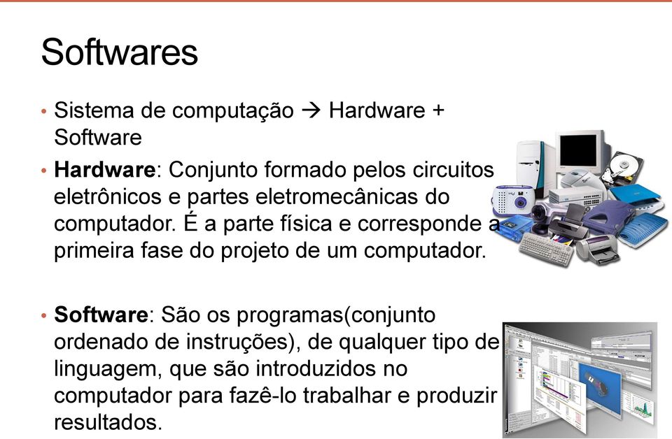 É a parte física e corresponde a primeira fase do projeto de um computador.