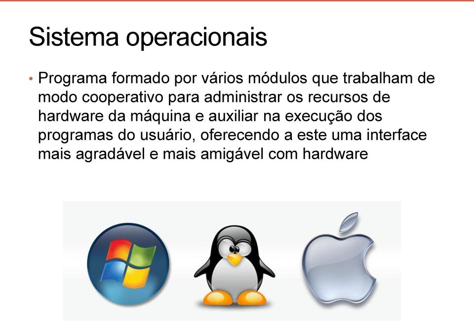 hardware da máquina e auxiliar na execução dos programas do