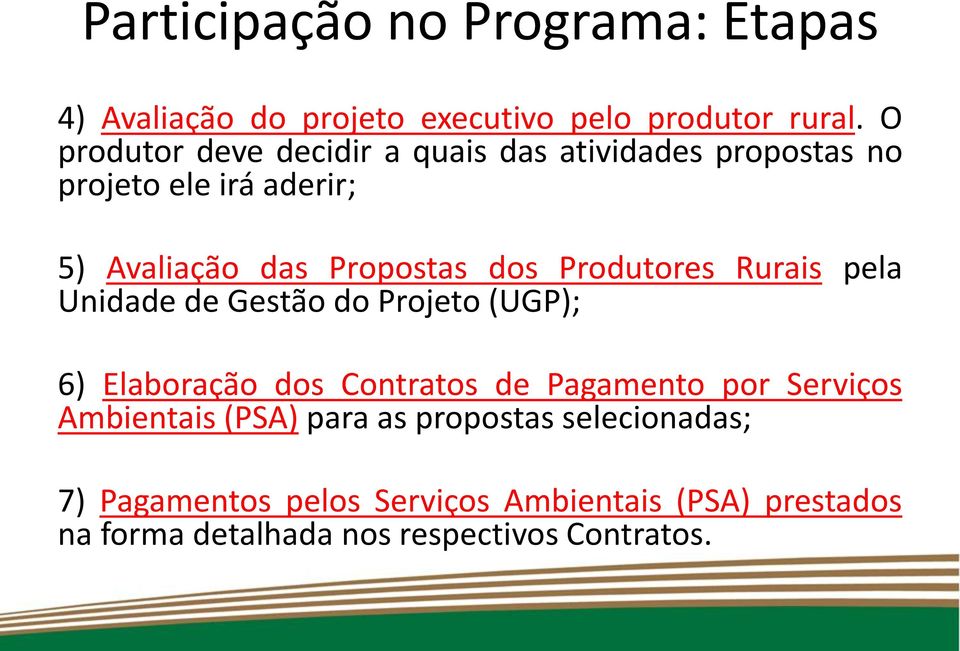 Produtores Rurais pela Unidade de Gestão do Projeto (UGP); 6) Elaboração dos Contratos de Pagamento por Serviços