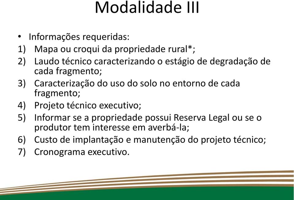 cada fragmento; 4) Projeto técnico executivo; 5) Informar se a propriedade possui Reserva Legal ou se o