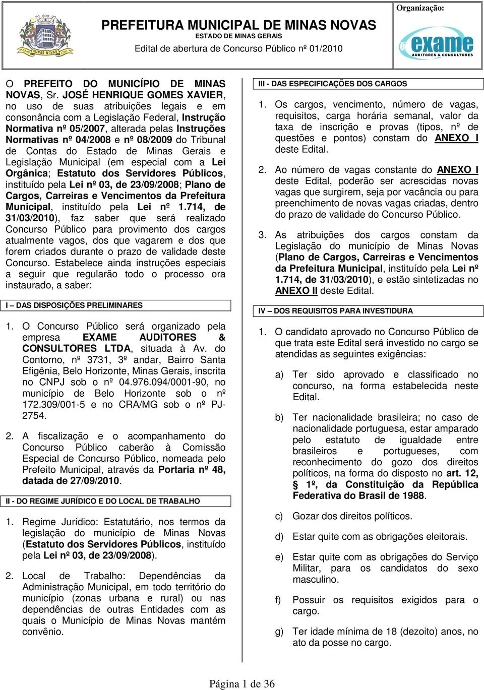 Tribunal de Contas do Estado de Minas Gerais e Legislação Municipal (em especial com a Lei Orgânica; Estatuto dos Servidores Públicos, instituído pela Lei nº 03, de 23/09/08; Plano de Cargos,