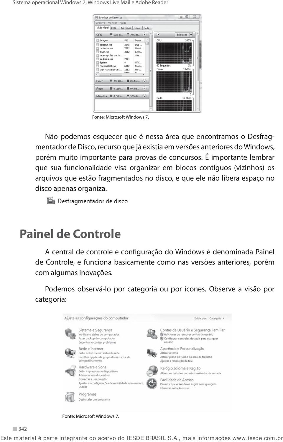 É importante lembrar que sua funcionalidade visa organizar em blocos contíguos (vizinhos) os arquivos que estão fragmentados no disco, e que ele não libera