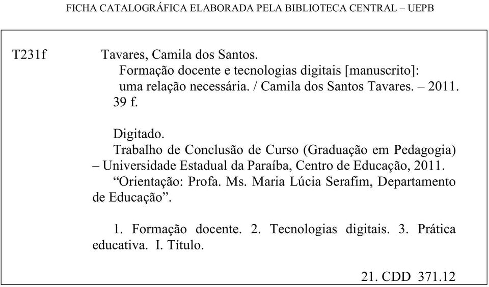 Digitado. Trabalho de Conclusão de Curso (Graduação em Pedagogia) Universidade Estadual da Paraíba, Centro de Educação, 2011.