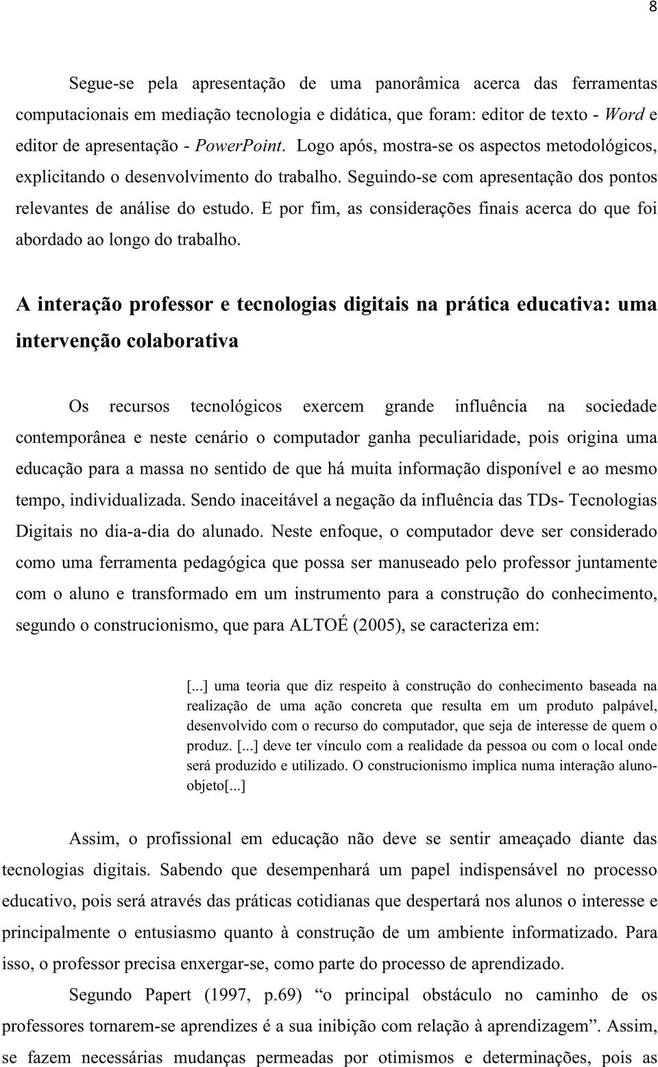 E por fim, as considerações finais acerca do que foi abordado ao longo do trabalho.