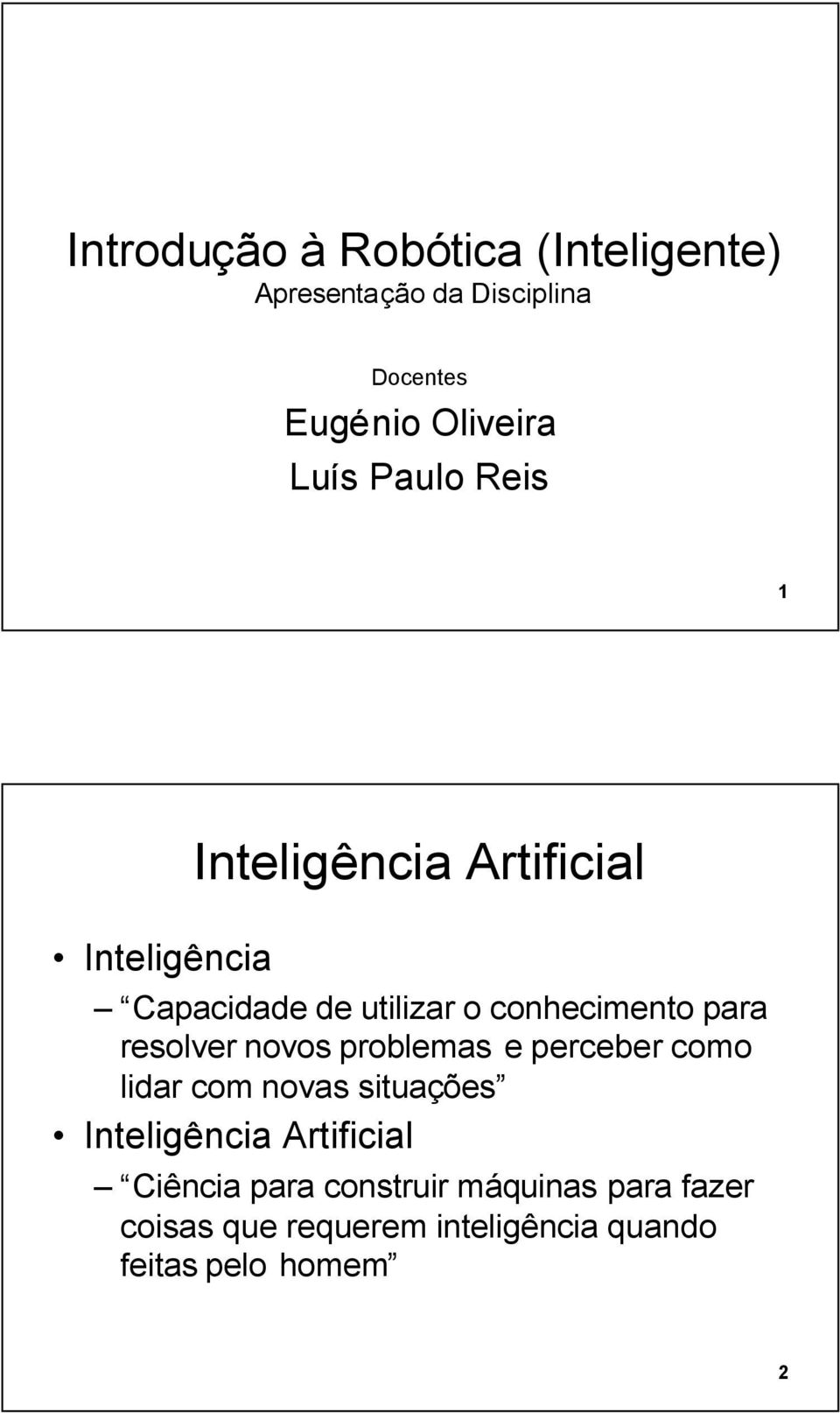 resolver novos problemas e perceber como lidar com novas situações Inteligência Artificial