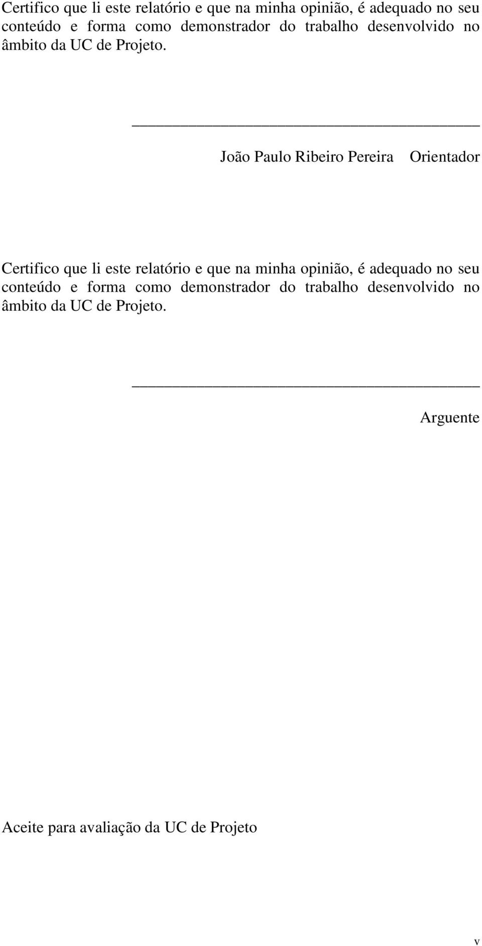 João Paulo Ribeiro Pereira Orientador   Arguente Aceite para avaliação da UC de Projeto v