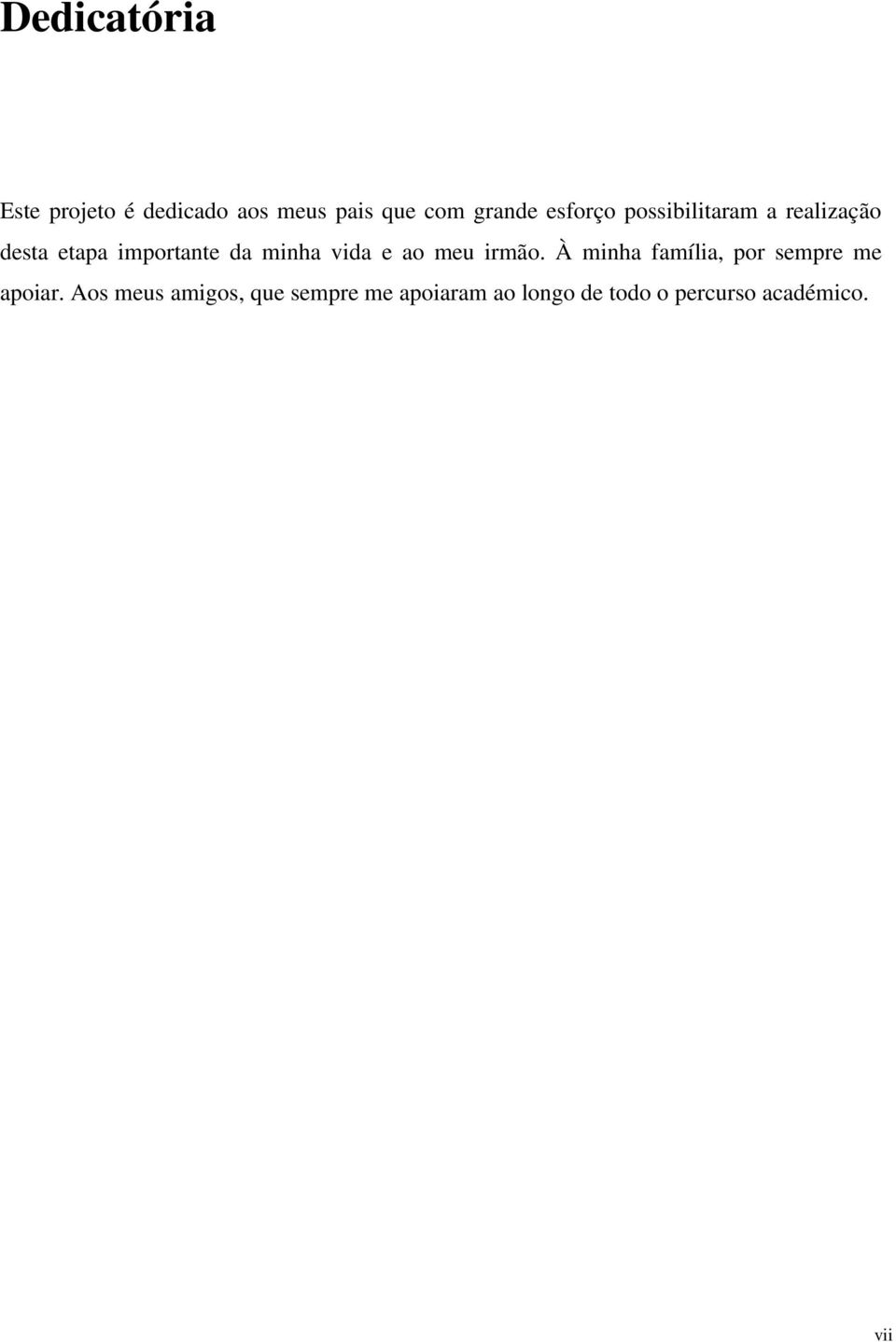 vida e ao meu irmão. À minha família, por sempre me apoiar.