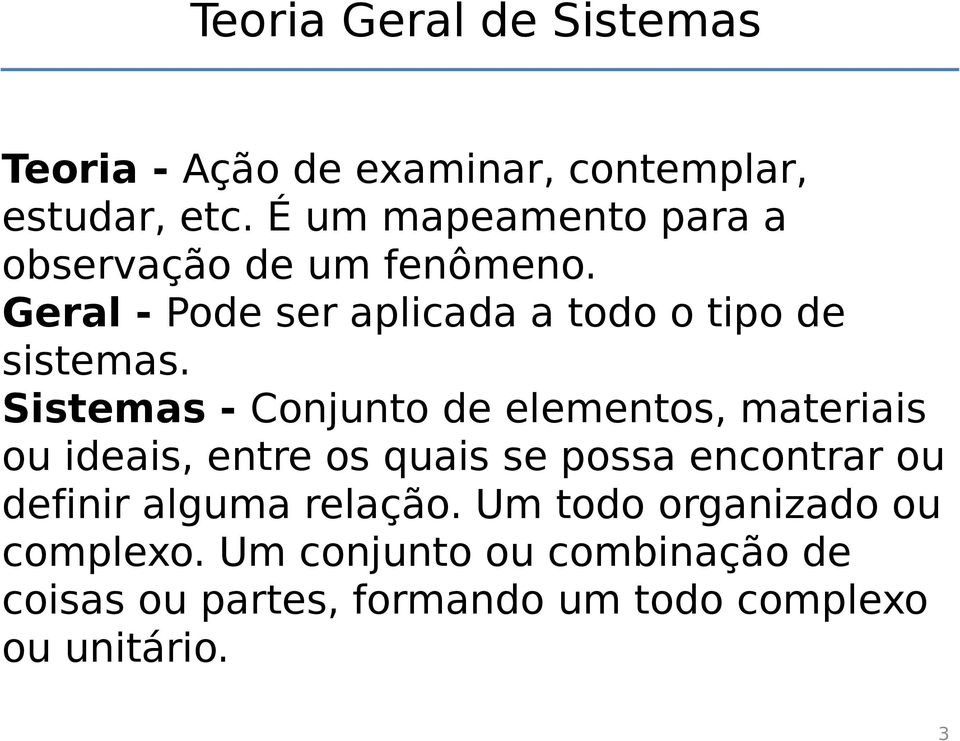 Sistemas - Conjunto de elementos, materiais ou ideais, entre os quais se possa encontrar ou definir