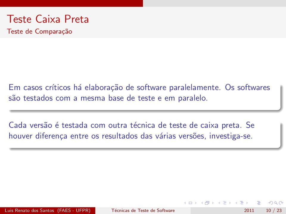 Cada versão é testada com outra técnica de teste de caixa preta.