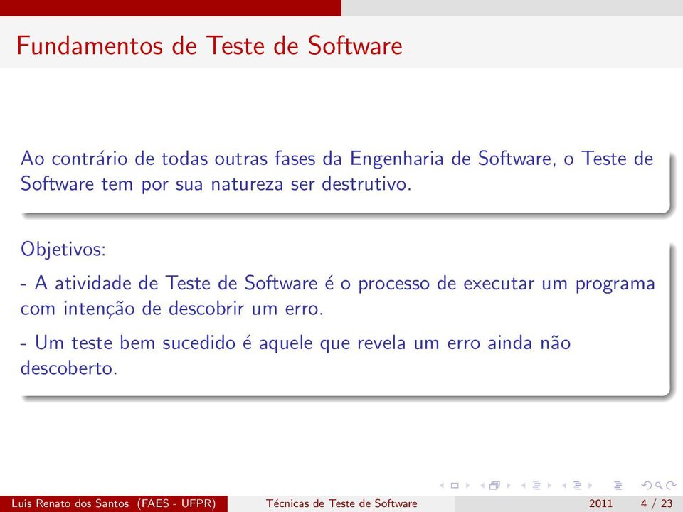 Objetivos: - A atividade de Teste de Software é o processo de executar um programa com intenção de